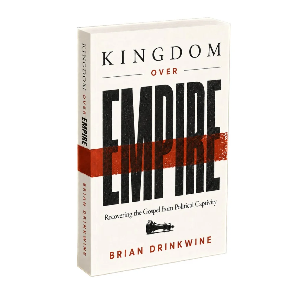 Kingdom Over Empire: Recovering the Gospel from Political Captivity, by Brian Drinkwine, in paperback